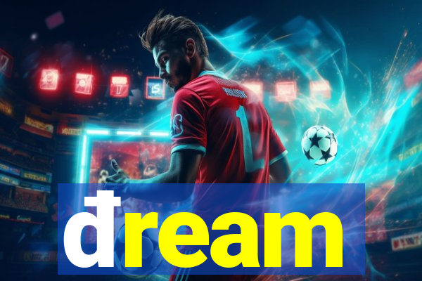 Khám Phá đream - Trang Cá Cược Đẳng Cấp, Đáng Tin Cậy Và Đa Dạng Các Tựa trò chơi Hàng Đầu
