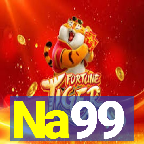 Na99 - Khám Phá Thế Giới Giải Trí Đỉnh Cao, Rinh Ngay Quà Lớn